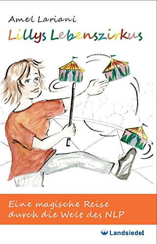NLP aus einer magischen Sicht – Taschen-seminar Lillys Lebenszirkus von Amel Lariana, märchenhafte Welt des NLPs, von Ankern bis Submodalitäten und Disney Modell Books