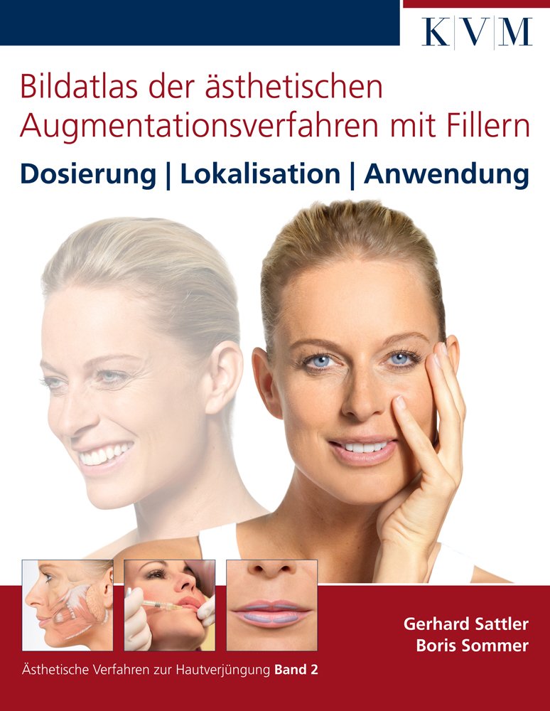 Bildatlas der ästhetischen Augmentationsverfahren mit Fillern: Dosierung, Lokalisation, Anwendung (Ästhetische Verfahren zur Hautverjüngung, Band 2) Medicine