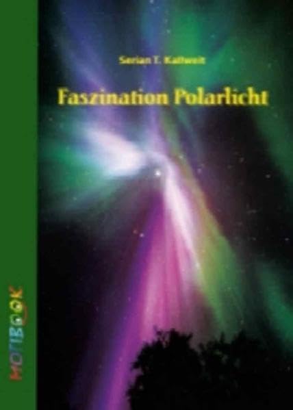 Faszination Polarlicht (MOTIBOOKS / Hallo - Wir sind die Motibooks. Wir sind dazu da, dich zu bewegen (engl. motion = Bewegung, Antrieb) und dich zu ... emotional ein bisschen (mehr) zu bewegen.) Photography