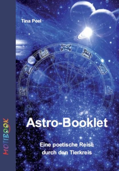 Astrobooklet: Eine poetische Reise durch den Tierkreis (MOTIBOOKS / Hallo - Wir sind die Motibooks. Wir sind dazu da, dich zu bewegen (engl. motion = ... emotional ein bisschen (mehr) zu bewegen.) Religion & Esotericism