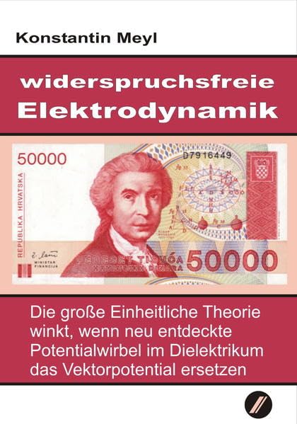 Widerspruchsfreie Elektrodynamik: Die große Einheitliche Theorie winkt, wenn neu entdeckte Potentialwirbel im Dielektrikum das Vektorpotential ersetzen. Business & Technology