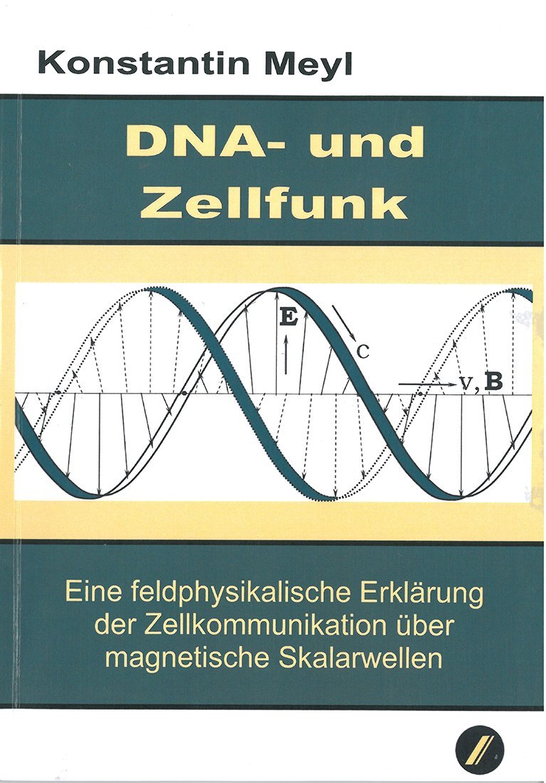 DNA-und Zellfunk: Eine feldphysikalische Erklärung der Zellkommunikation über magnetische Skalarwellen. Business & Technology