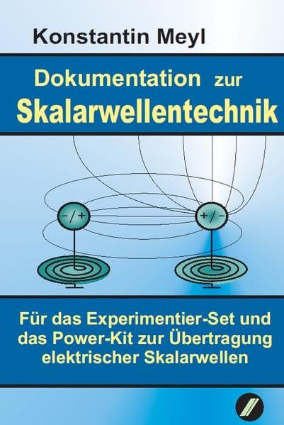Skalarwellentechnik: Dokumentation zur Skalarwellentechnik für das Experimentier-Set und das Power-Kit zur Übertragung elektrischer Skalarwellen. Für ... Erfahrungsberichte erweiterte 4. Auflage 2012 Business & Technology