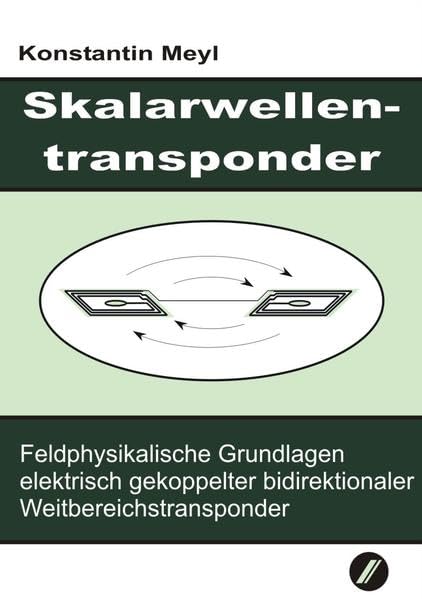 Skalarwellentransponder: Feldphysikalische Grundlagen elektrisch gekoppelter bidirektionaler Weitbereichstransponder Business & Technology