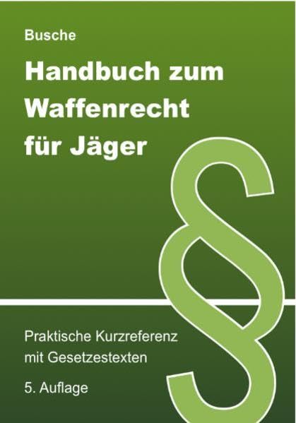 Handbuch zum Waffenrecht für Jäger: Praktische Kurzreferenz mit Gesetzestexten book