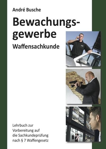 Waffensachkunde für Mitarbeiter im Bewachungsgewerbe: Lehrbuch zur Vorbereitung auf die Waffensachkundeprüfung (Lehrbücher zur Waffensachkunde - Literatur zur Kursbegleitung und zum Selbststudium) Law