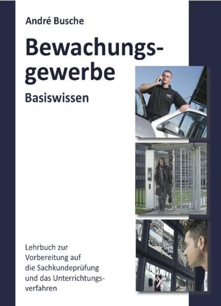 Basiswissen Sachkundeprüfung Bewachungsgewerbe § 34a GewO - Grundlagen für Lehrgang und Selbstunterricht für Unterrichtungsverfahren und Sachkundeprüfung Law