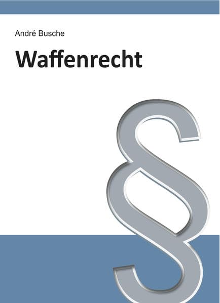 Waffenrecht: Für Sportschützen, Waffensammler, Jäger, Vereine und Mitarbeiter im Bewachungsgewerbe book