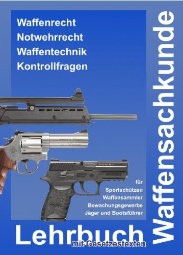 Waffensachkundeprüfung - Lehrbuch Waffensachkunde mit Gesetzestexten zur Vorbereitung auf die Waffensachkundeprüfung, Jägerprüfung und Fachkundeprüfung Law