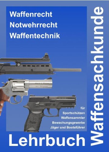 Waffensachkunde - Lehrbuch Waffensachkunde zur Vorbereitung auf die Waffensachkundeprüfung, Jägerprüfung und Fachkundeprüfung Law