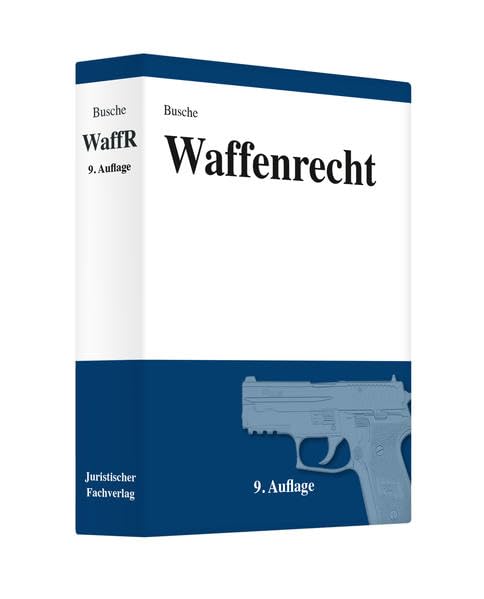 Waffenrecht: Handbuch für Waffenbesitzer, Handel, Verwaltung und Justiz (Lehrbücher zum Waffenrecht - Praxiswissen für Anwender des Waffengesetzes) Law