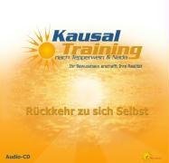 Kausal-Training: Rückkehr zu sich Selbst: Ihr Bewusstsein erschafft Ihre Realität. Meditations-CD ergänzend zum Seminar mit Kurt Tepperwein und Nada Lifestyle