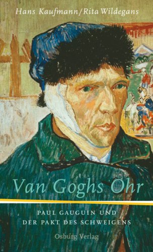 Van Goghs Ohr: Paul Gauguin und der Pakt des Schweigens Art & Literature