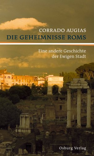 Die Geheimnisse Roms: Eine andere Geschichte der Ewigen Stadt Politics & History