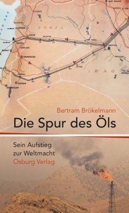 Die Spur des Öls: Sein Aufstieg zur Weltmacht Politics & History