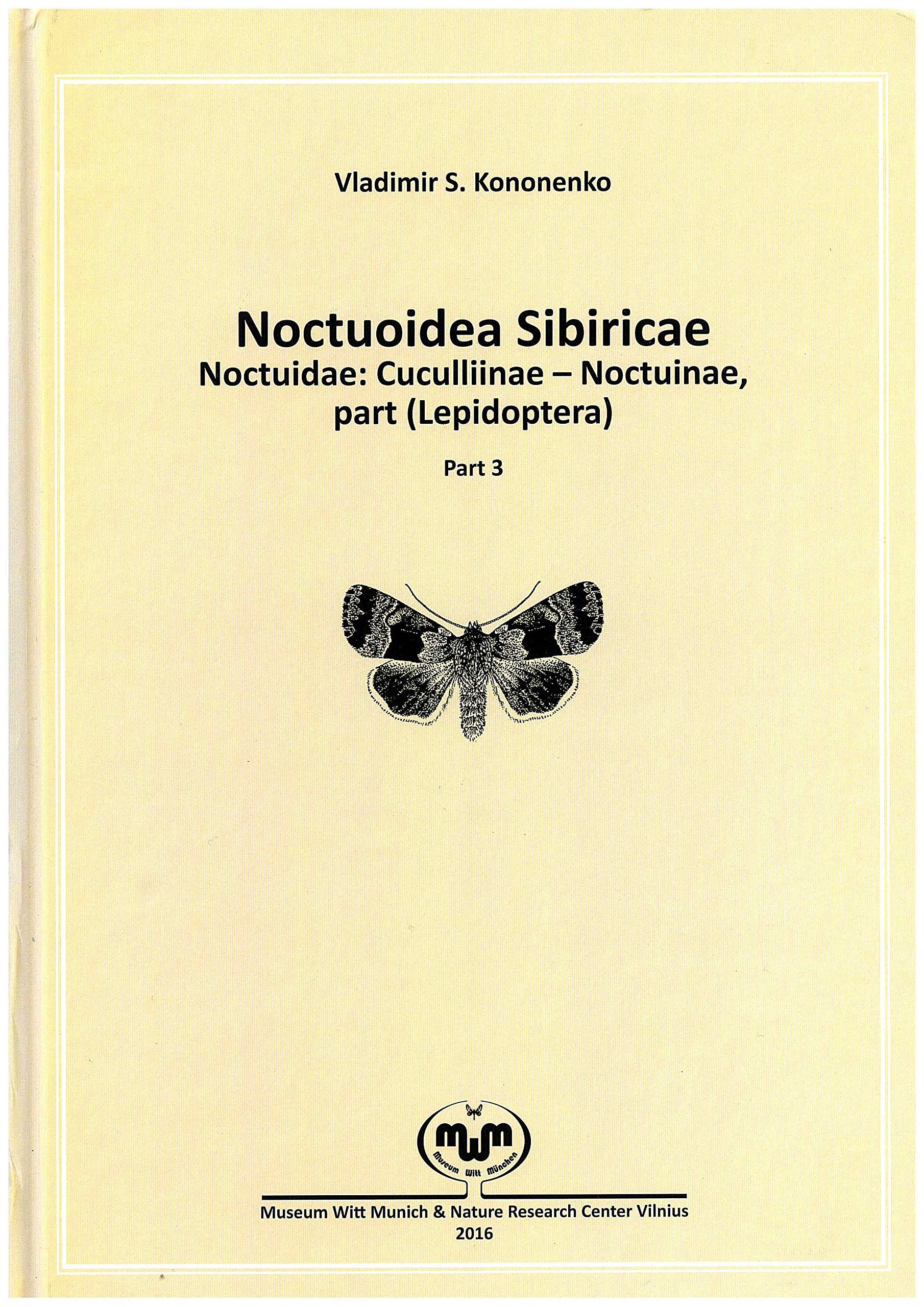 Noctuoidea Sibiricae: Noctuidae: Cuculliinae – Noctuinae, part (Lepidoptera). Part 3 (Proceedings of the Museum Witt Munich) Business & Technology