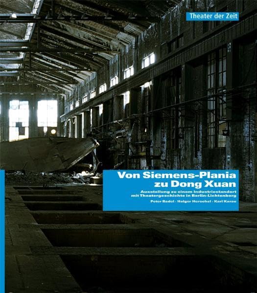 Von Siemens-Plania zu Dong Xuan: Austellung zu einem Industriestandort mit Theatergeschichte in Berlin-Lichtenberg (Außer den Reihen) Film, Art & Culture