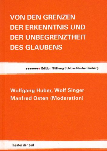 Von den Grenzen der Erkenntnis und der Unbegrenztheit des Glaubens (Edition Stiftung Schloss Neuhardenberg) Religion & Esotericism