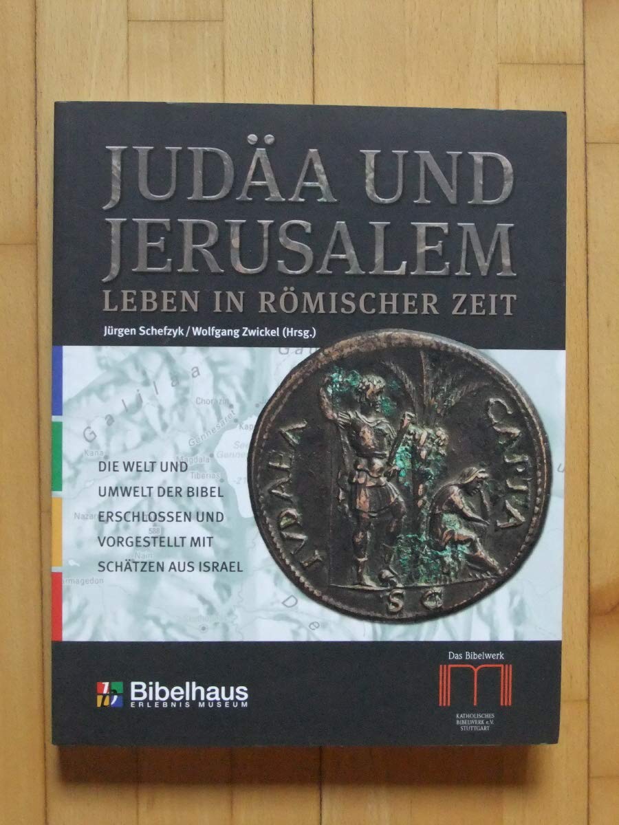 Judäa und Jerusalem. Leben in römischer Zeit. Die Welt und Umwelt der Bibel erschlossen und vorgestellt mit Schätzen aus Israel Politics & History