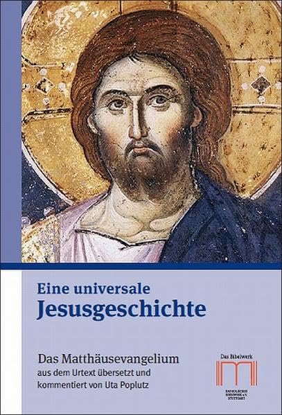 Eine universale Jesusgeschichte: Das Matthäusevangelium aus dem Urtext übersetzt und kommentiert Religion & Esotericism