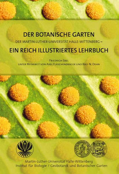 Der Botanische Garten der Martin-Luther-Universität Halle-Wittenberg - ein reich illustriertes Lehrbuch: Möglichkeiten einer hochschuldidaktischen Erschließung seiner Sammlungen und Anlagen Natural Sciences