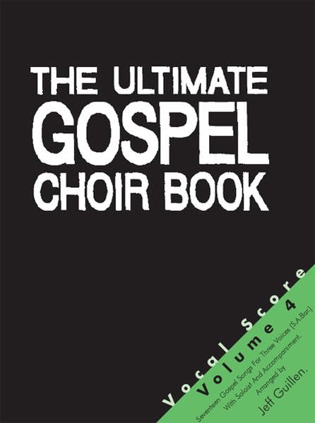 The Ultimate Gospel Choir Book 4 - Vocal Score: Sammlung für gemischten Chor und Begleitung, Gesangsausgabe (nur in Chorstärke) (The Ultimate Gospel ... Umfangreiche Sammlung für Chöre in 6 Bänden) Sheet Music