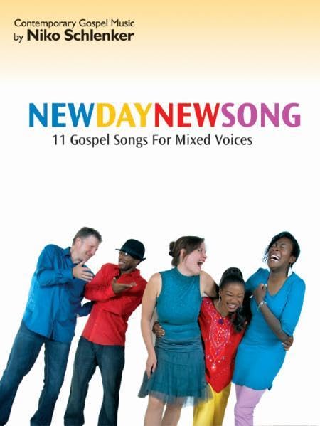 New Day - New Song (Partitur): 11 Contemporary Gospel Songs for Mixed Voices ans Piano (Contemporary Gospel Music by Niko Schlenker: New Gospel Music for Singers) Sheet Music