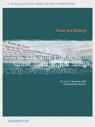 Kunst aus Bildung: Band 2. Heraus aus dem Elfenbeinturm. Eine Schriftenreihe zu den Symposien der Montag Stiftung Bildende Kunst, Bonn: Hrsg.: Montag ... in Kooperation mit der Kunstakademie Münster Film, Art & Culture