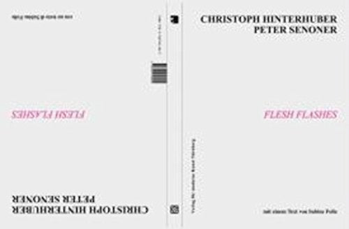 Christoph Hinterhuber/Peter Senoner: FLESH FLASHES Film, Art & Culture