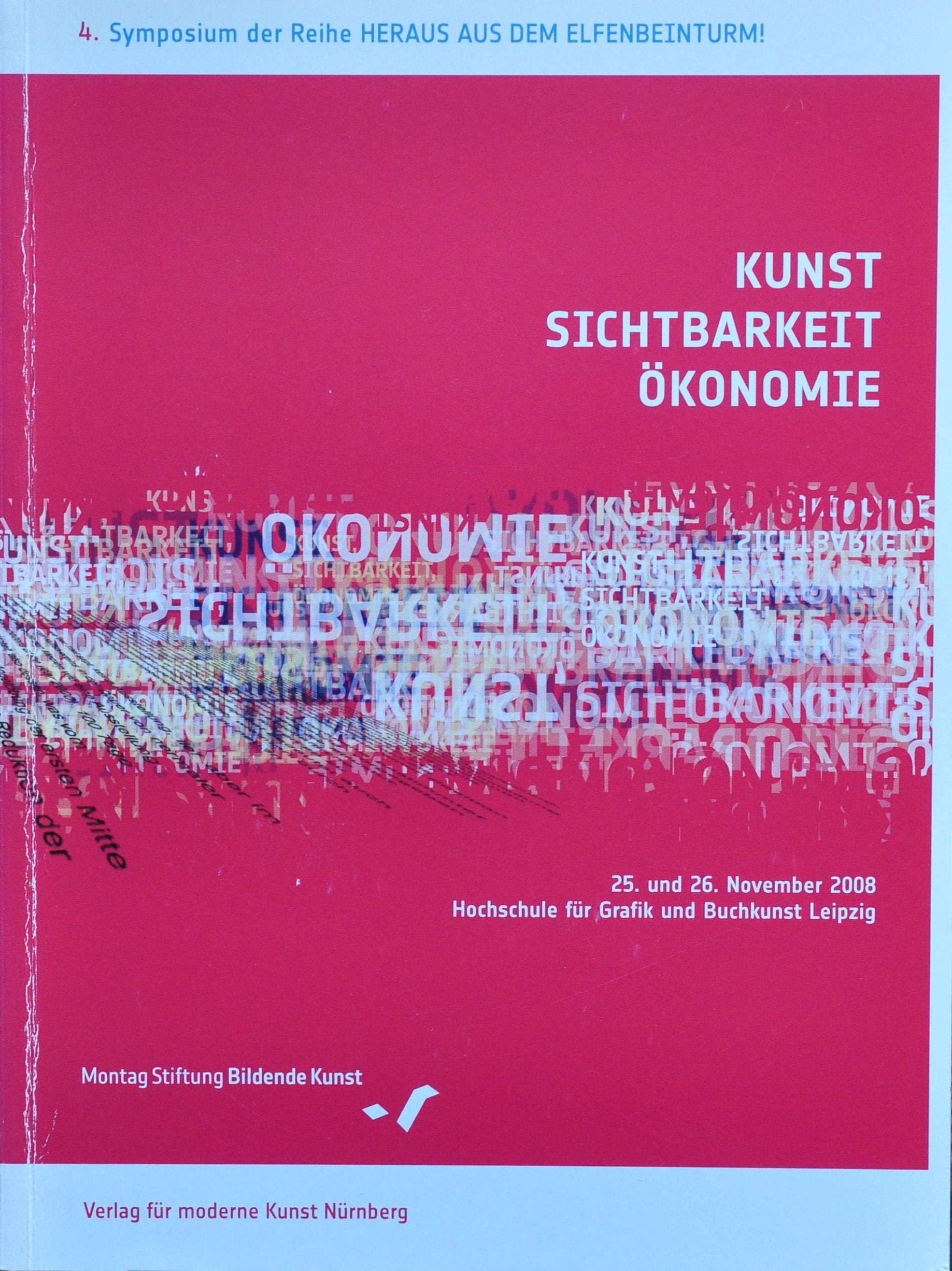 Kunst Sichtbarkeit Ökonomie: Band 4. Heraus aus dem Elfenbeinturm. Eine Schriftenreihe zu den Symposien der Montag Stiftung Bildende Kunst, Bonn Film, Art & Culture