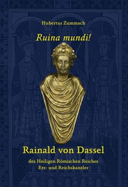 Ruina Mundi: Rainald von Dassel, des Heiligen Römischen Reiches Erz- und Reichskanzler Politics & History