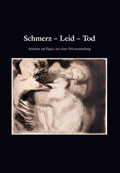 Schmerz Leid Tod: Arbeiten auf Papier aus einer Privatsammlung Film, Art & Culture