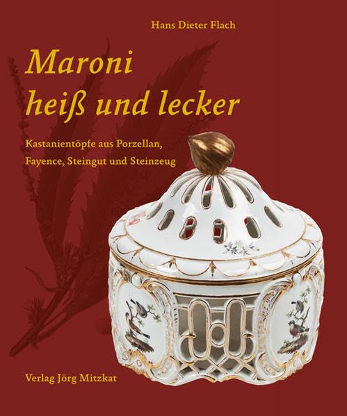 Maroni heiß und lecker: Kastanientöpfe aus Porzellan, Fayence, Steingut und Steinzeug (Schriften zur Geschichte des Fürstenberger Porzellans) Film, Art & Culture