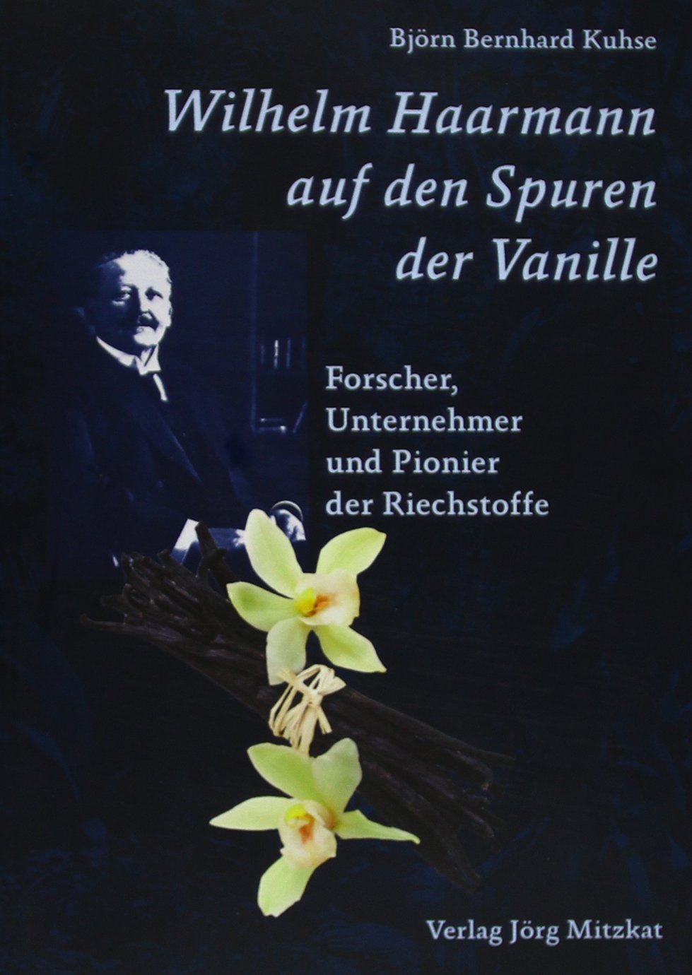 Wilhelm Haarmann auf den Spuren der Vanille: Forscher, Unternehmer, Pionier der Riechstoffe Film, Art & Culture