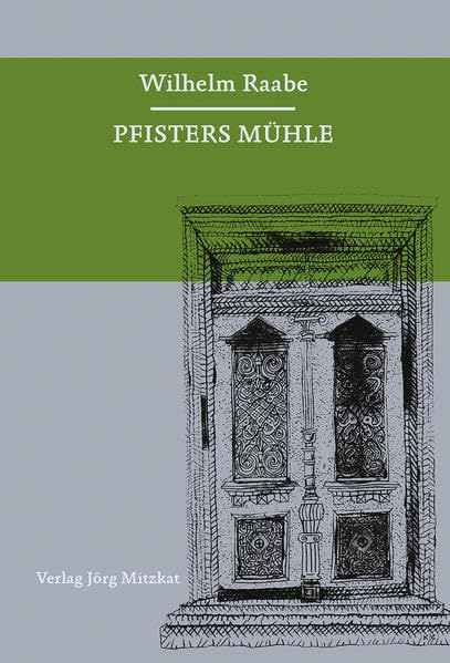 Pfisters Mühle: Holzmindener Leseausgaben von Wilhelm Raabe, Bd. 3 (Die Chronik der Sperlingsgasse, Bd. 1; Horacker, Bd. 2; Pfisters Mühle, Bd. 3; ... Leseausgaben von Wilhelm Raabe, Bd 1-7) Historical Fiction