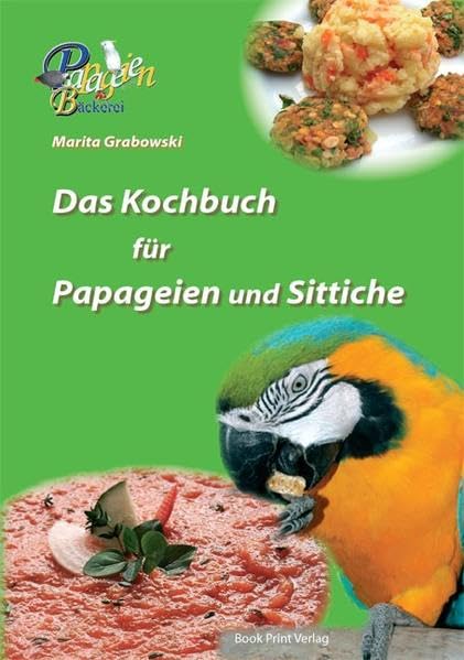 Das Kochbuch für Papageien und Sittiche Leisure, Home & Garden