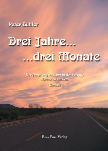 Drei Jahre... drei Monate: Der Junge zog aus, um in der Fremde Hanna zu suchen: Der Junge zog aus, um in der Fremde Hanna zu suchen. Roman Fiction Books