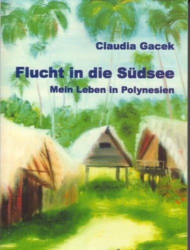 Flucht in die Südsee: Mein Leben in Polynesien Travelogues