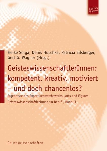 GeisteswissenschaftlerInnen: kompetent, kreativ, motiviert und doch chancenlos?: Ergebnisse des Expertisenwettbewerbs Arts and Figures GeisteswissenschaftlerInnen im Beruf, Band II Business, Finance & Career