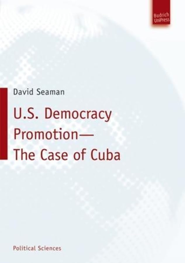 U.S. Democracy Promotion - The Case of Cuba (Political Sciences) (Politikwissenschaft) Law