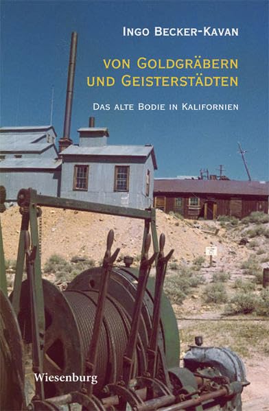 Von Goldgräbern und Geisterstädten: Das alte Bodie in Kalifornien book