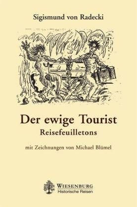 Der ewige Tourist: Reisefeuilletons Travelogues