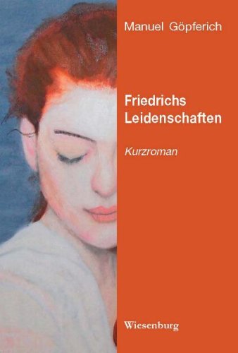 Friedrichs Leidenschaften: Kurzroman Fiction