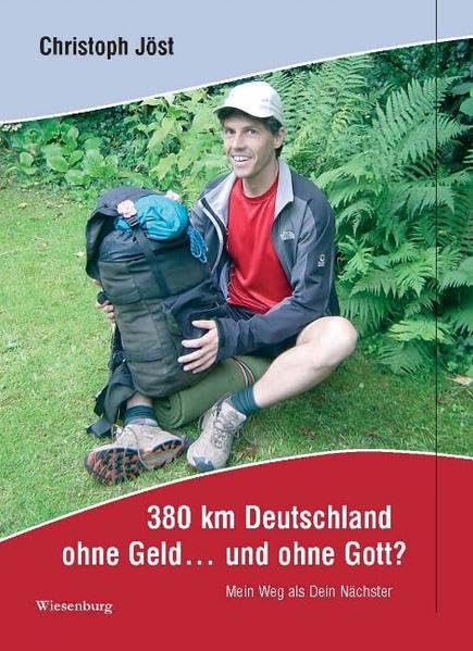 380 km Deutschland ohne Geld ... und ohne Gott?: Mein Weg als Dein Nächster Business, Finance & Career