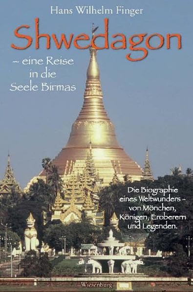 Shwedagon - eine Reise in die Seele Birmas: Die Biographie eines Weltwunders - von Mönchen, Königen, Eroberern und Legenden Leisure, Home & Garden