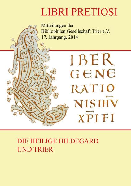 Libri Pretiosi - Mitteilungen der Bibliophilen Gesellschaft Trier e.V. 17. Jahrgang, 2014 Die heilige Hildegard und Trier Historical Fiction