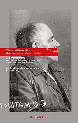 Wenn du leben willst, dann schau mit einem Lächeln . . . .: Osip Mandelstams Nach langem Schweigen in Armenien "zurückgekommene" Gedichte Poetry