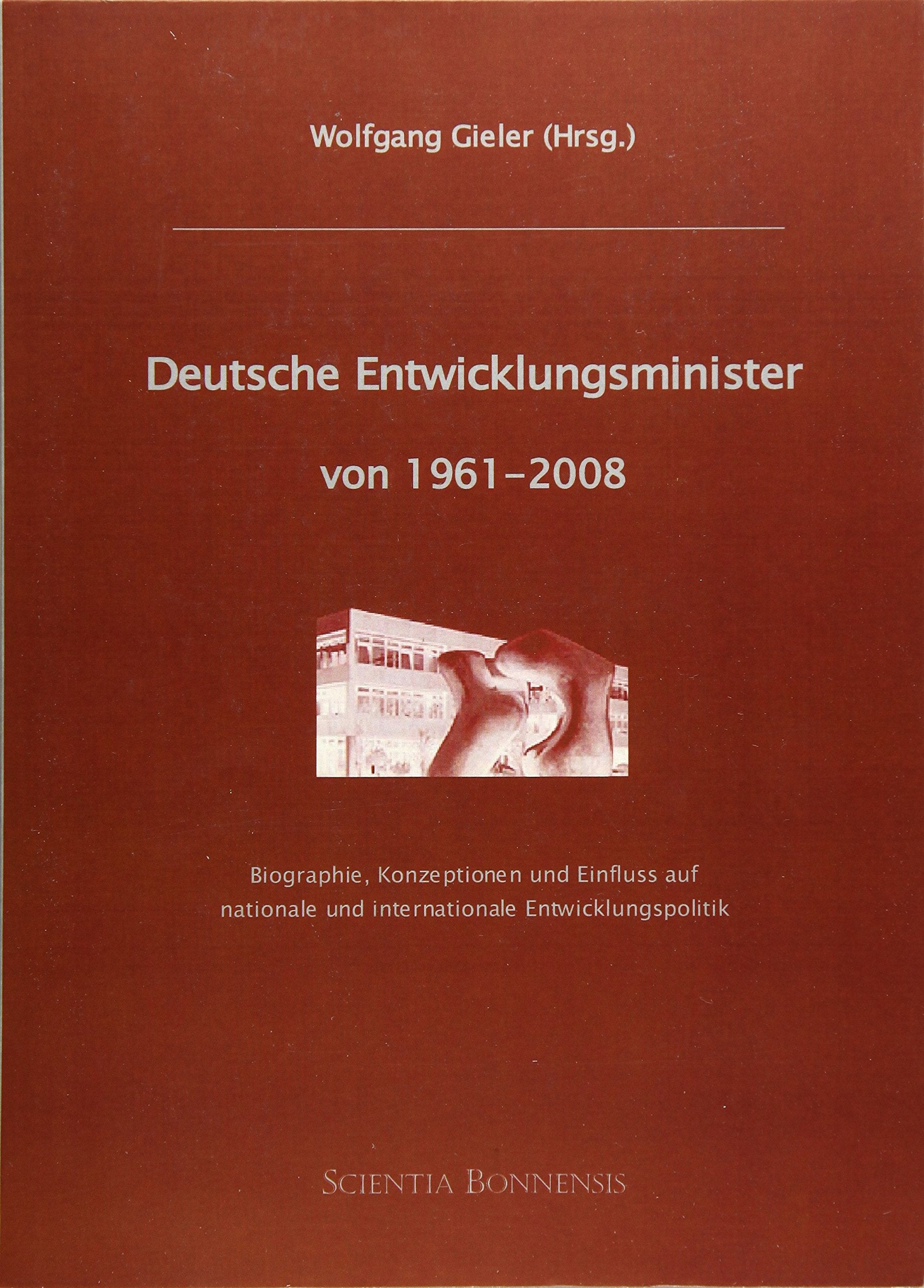 Deutsche Entwicklungsminister von 1961-2008: Biographie, Konzeptionen und Einfluss auf nationale und internationale Entwicklungspolitik Law