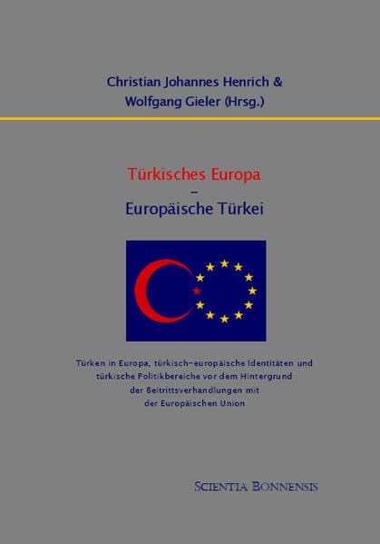 Türkisches Europa – Europäische Türkei: Türken in Europa, türkisch-europäische Identitäten und türkische Politikbereiche vor dem Hintergrund der Beitrittsverhandlungen mit der Europäischen Union. Law