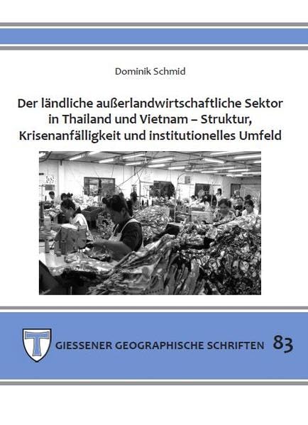 Der ländliche außerlandwirtschaftliche Sektor in Thailand und Vietnam: Struktur,Krisenanfälligkeit und institutionelles Umfeld (Giessener Geographische Schriften) Geology & Geography